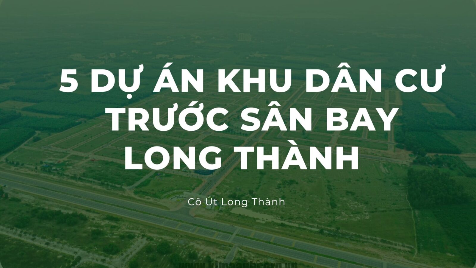 5 dự án khu dân cư trên đường vào sân bay Long Thành mà nhà đầu tư không nên bỏ qua
